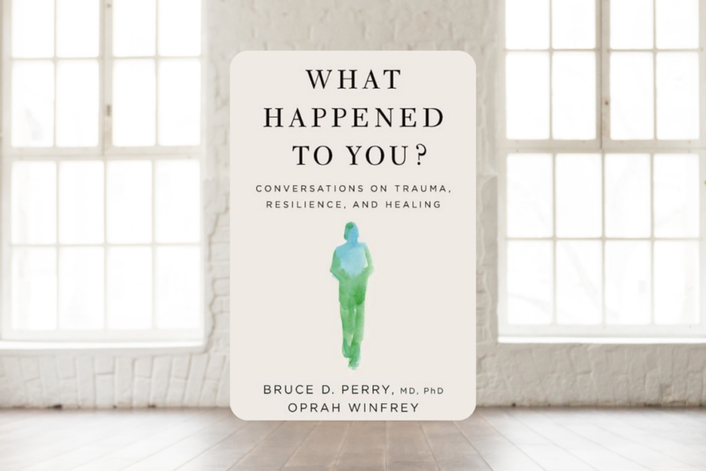 What happened to you? by Bruce D. Perry and Oprah Winfrey