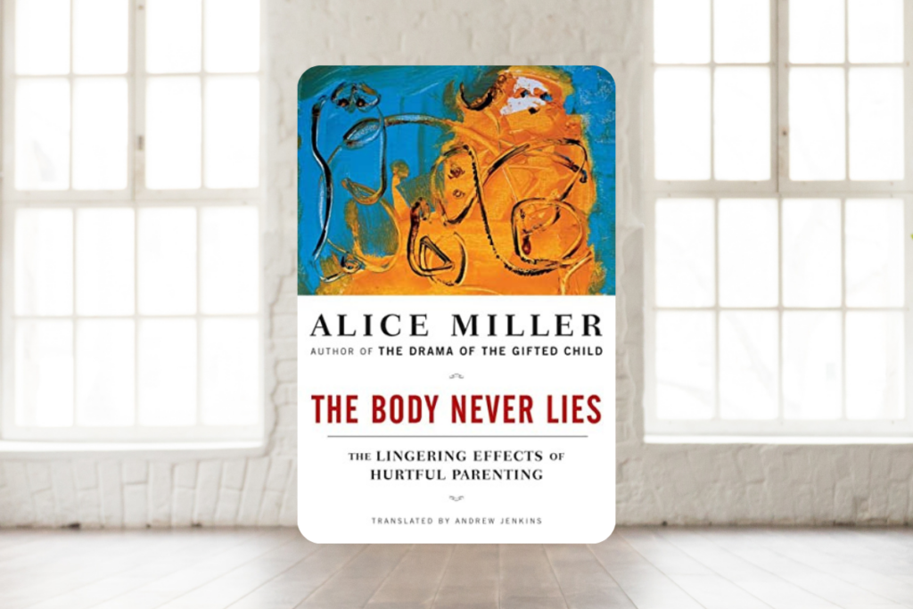 Trauma and the body: The Body Never Lies by Alice Miller
